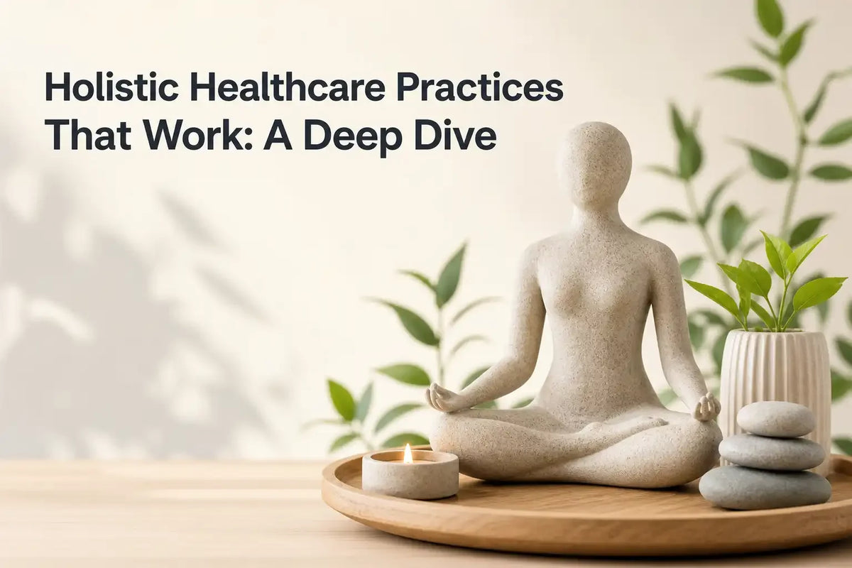 Holistic Healthcare Practices That Work A Deep Dive